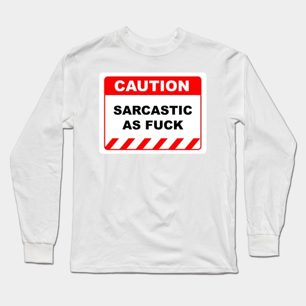 Funny Human Caution Label / Sign SARCASTIC AS FUCK Sayings Sarcasm Humor Quotes Long Sleeve T-Shirt by Color Me Happy 123